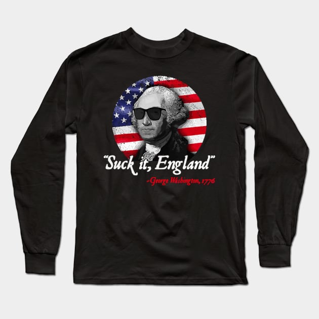 Suck It England Funny 4th of July George Washington 1776 Long Sleeve T-Shirt by StarMa